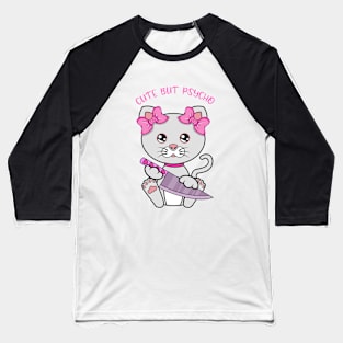 Cute but psycho, cute psycho cat Baseball T-Shirt